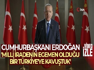 Cumhurbaşkanı Erdoğan: 'Milli iradenin egemen olduğu bir Türkiye'ye kavuştuk'