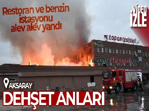 Aksaray'da benzin istasyonunun restoran ve oteli alev alev yandı