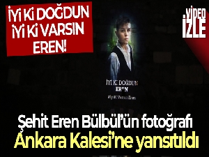 Şehit Eren Bülbül'ün fotoğrafı doğum gününde Ankara Kalesi'ne yansıtıldı