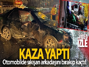 Kaza yaptı, otomobilde sıkışan kız arkadaşını bırakıp kaçtı