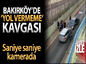 Bakırköy'de ‘yol vermeme' kavgası cep telefonu kamerasına yansıdı