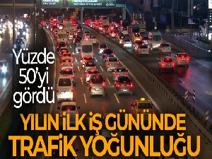 Yılın ilk iş gününde trafik yoğunluğu yüzde 50'yi gördü