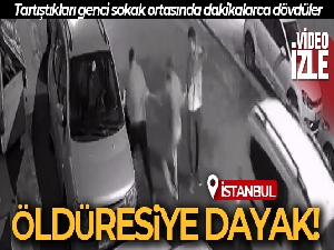 Tartıştıkları genci sokak ortasında dakikalarca darp ettiler