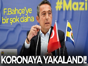 Ali Koç koronaya yakalandı!