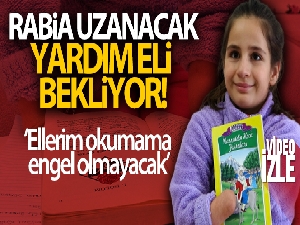 'Ellerim okumama engel olmayacak' diyen küçük Rabia uzanacak yardım elini bekliyor