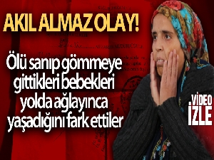 Ölü sanıp gömmeye gittikleri bebekleri yolda ağlayınca yaşadığını fark ettiler