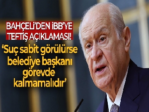 MHP Genel Başkanı Bahçeli: 'İBB Başkanı'nın suçu sabit görülürse görevinden alınması şarttır'