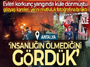 Evleri küle dönmüştü: gözyaşı kareleri, yerini 'insanlık ölmemiş' dedirten mutluluk fotoğrafına bıraktı