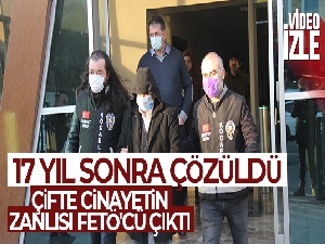 Çifte cinayetin 17 yıllık zanlısı FETÖ'cü çıktı