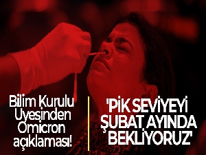 Bilim Kurulu Üyesi Şener açıkladı: 'Omicron varyantında pik seviyeyi Şubat ayında bekliyoruz'