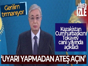 Kazakistan Cumhurbaşkanı Tokayev: 'Uyarı yapılmadan ateş açma emri verdim'