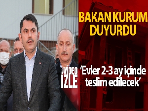 Bakan Kurum: '2-3 ay içinde evler etap etap teslim edilecek'