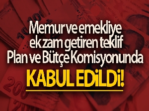 Memur ve emekliye ek zam getiren kanun teklifi Plan ve Bütçe Komisyonunda kabul edildi