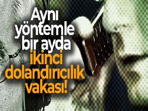 Aynı yöntemle bir ayda ikinci dolandırıcılık vakası