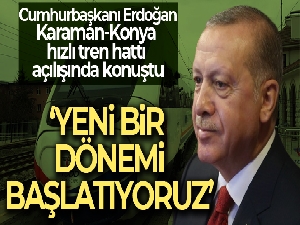 Cumhurbaşkanı Erdoğan, Konya Karaman Hızlı Tren Hattını açtı
