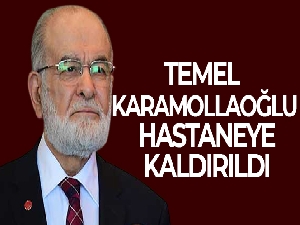 Temel Karamollaoğlu hastaneye kaldırıldı