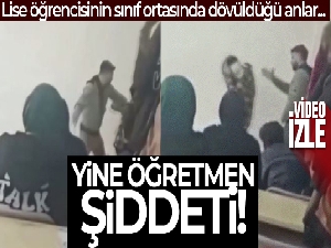 Lise öğrencisine öğretmen dayağı kamerada