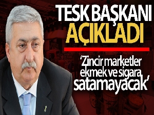 TESK Başkanı Palandöken: 'Zincir marketler ekmek ve sigara satamayacak'