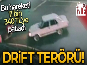 Bu drift 11 bin 340 TL'ye patladı