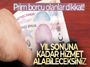 Genel Sağlık Sigortası prim borcu olanlar yıl sonuna kadar sağlık hizmeti alabilecek