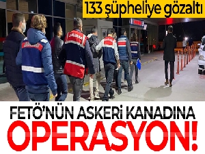FETÖ'nün askeri kanadına operasyon: 133 şüpheliye gözaltı