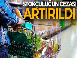 Stokçuluğun cezası artırıldı