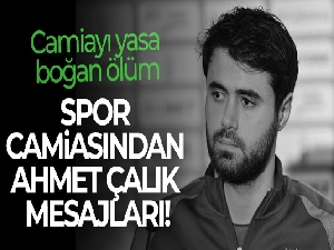 Spor camiasından Ahmet Çalık mesajları!