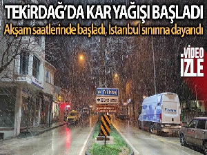 Tekirdağ'da kar yağışı başladı