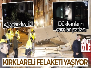 Kırklareli felaketi yaşıyor: Çatılar uçtu, dükkanların camları patladı, ağaçlar devrildi
