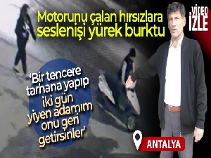 Motorunu çalan hırsızlara seslenişi yürek burktu!