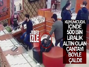 Kuyumcuda içinde 500 bin liralık altın olan çantayı böyle çaldı