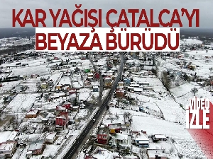 Kar yağışı Çatalca'yı beyaza bürüdü