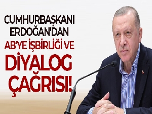 Cumhurbaşkanı Erdoğan'dan AB'ye işbirliği ve diyalog çağrısı