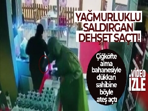 Yağmurluklu saldırgan dehşet saçtı: Çiğköfte alma bahanesiyle dükkan sahibine böyle ateş açtı