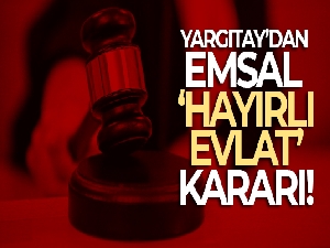 Yargıtay'dan emsal ‘hayırlı evlat' kararı
