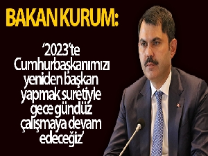 Bakan Kurum: 'Gece gündüz çalışmaya devam edeceğiz'