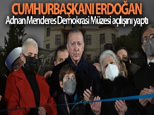 Cumhurbaşkanı Erdoğan, Adnan Menderes Demokrasi Müzesi'nin açılışını yaptı