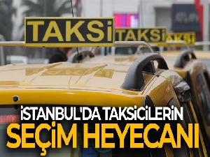 İstanbul'da taksicilerin seçim heyecanı