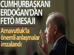 Cumhurbaşkanı Erdoğan'dan Arnavutluk'ta önemli FETÖ mesajları