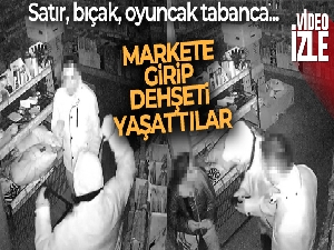 Satır, bıçak ve oyuncak tabanca ile markete girip dehşeti yaşattılar