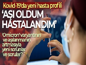 Kovid-19'da yeni hasta profili: 'Aşı oldum hastalandım'