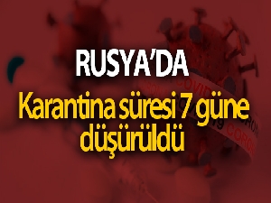 Rusya'da karantina süresi 7 güne düşürüldü