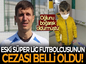 Eski Süper Lig futbolcusuna ağırlaştırılmış müebbet