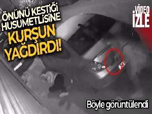 Önünü kestiği husumetlisine kurşun yağdırdı