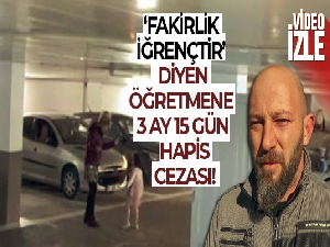 ‘Fakirlik iğrençtir' diyen kadın öğretmene 3 ay 15 gün hapis cezası