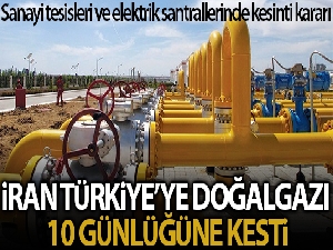İran, teknik arıza nedeniyle Türkiye'ye 10 gün süreyle gaz akışını durdurdu