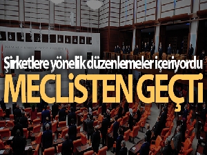 Şirketlere yönelik düzenlemeler içeren kanun teklifi kabul edildi