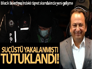 Rüşvet alırken suçüstü yakalanan Bilecik Belediye Başkanı Danışmanı tutuklandı