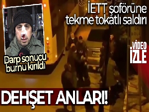 Sultanbeyli'de İETT şoförüne tekme tokatlı saldırı