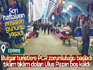 Bulgar turistlere PCR zorunluluğu başladı, tıklım tıklım dolan Ulus Pazarı boş kaldı